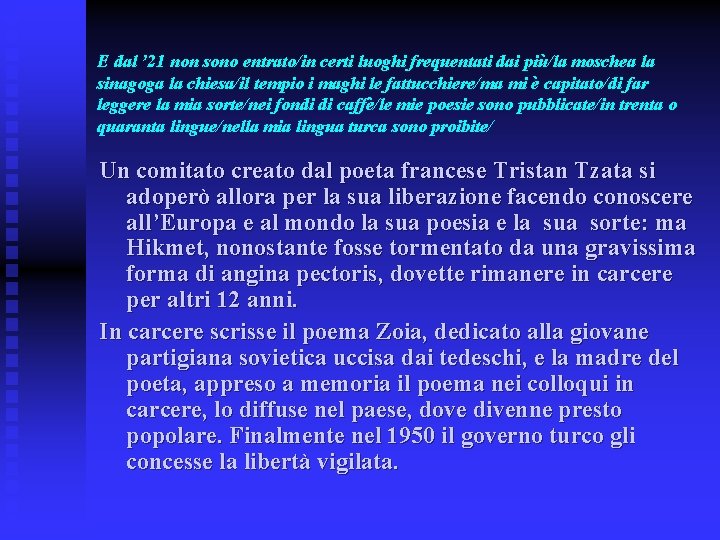 E dal ’ 21 non sono entrato/in certi luoghi frequentati dai più/la moschea la