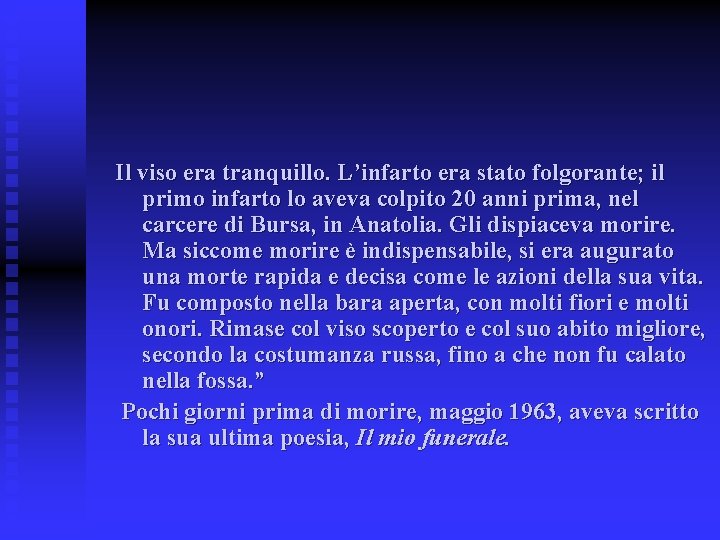 Il viso era tranquillo. L’infarto era stato folgorante; il primo infarto lo aveva colpito