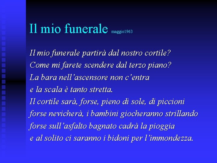 Il mio funerale maggio 1963 Il mio funerale partirà dal nostro cortile? Come mi