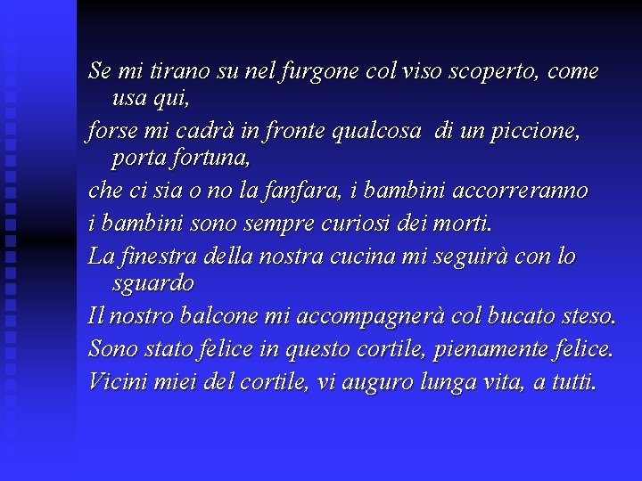 Se mi tirano su nel furgone col viso scoperto, come usa qui, forse mi