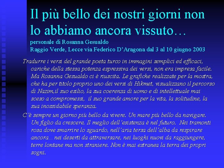 Il più bello dei nostri giorni non lo abbiamo ancora vissuto… personale di Rosanna