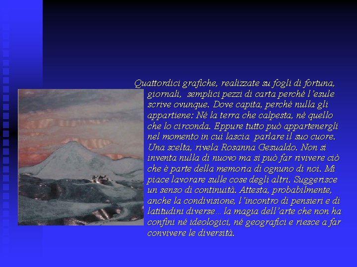 Quattordici grafiche, realizzate su fogli di fortuna, giornali, semplici pezzi di carta perché l’esule