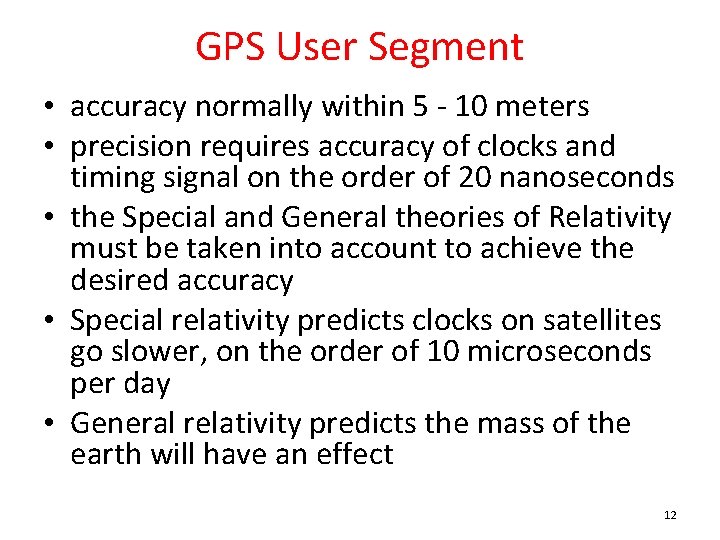 GPS User Segment • accuracy normally within 5 - 10 meters • precision requires