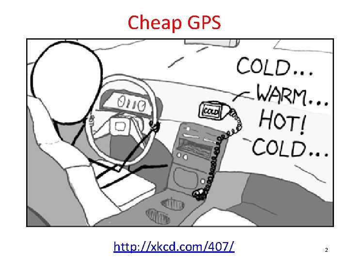Cheap GPS http: //xkcd. com/407/ 2 