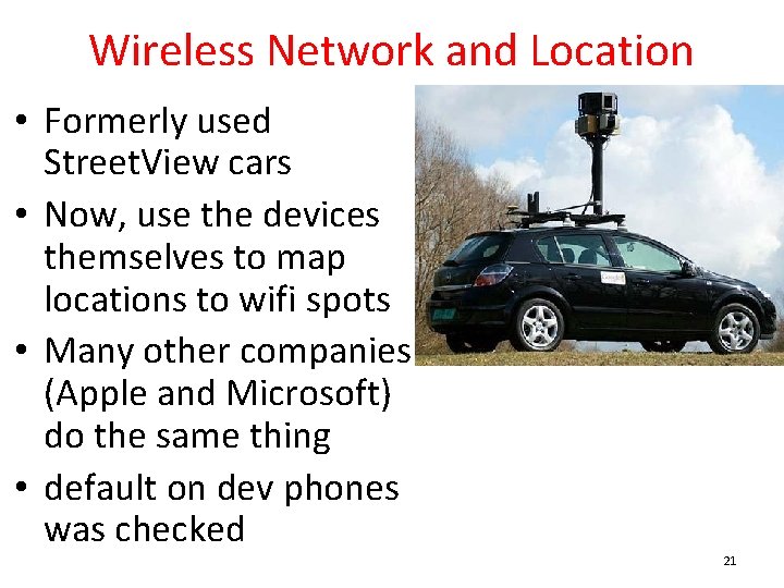 Wireless Network and Location • Formerly used Street. View cars • Now, use the