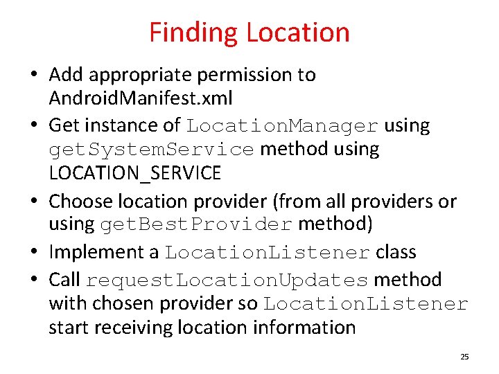 Finding Location • Add appropriate permission to Android. Manifest. xml • Get instance of