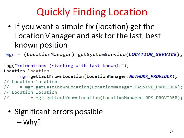 Quickly Finding Location • If you want a simple fix (location) get the Location.