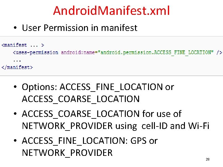Android. Manifest. xml • User Permission in manifest • Options: ACCESS_FINE_LOCATION or ACCESS_COARSE_LOCATION •