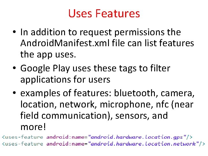 Uses Features • In addition to request permissions the Android. Manifest. xml file can