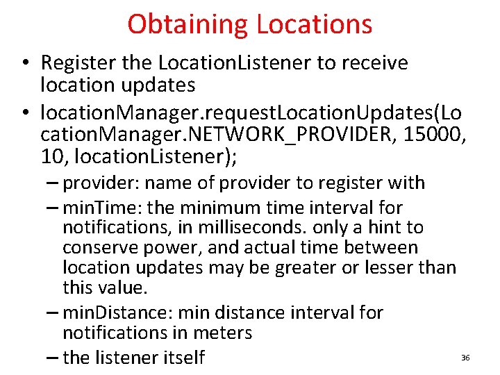 Obtaining Locations • Register the Location. Listener to receive location updates • location. Manager.