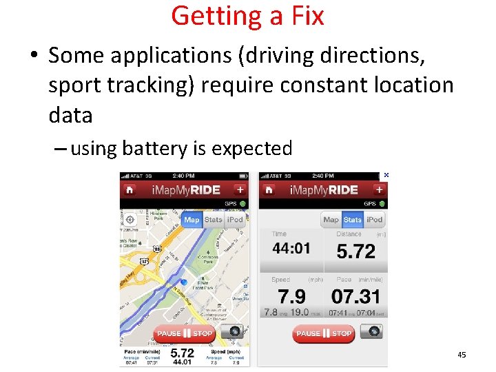 Getting a Fix • Some applications (driving directions, sport tracking) require constant location data