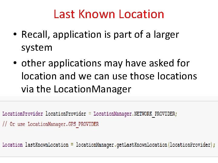 Last Known Location • Recall, application is part of a larger system • other