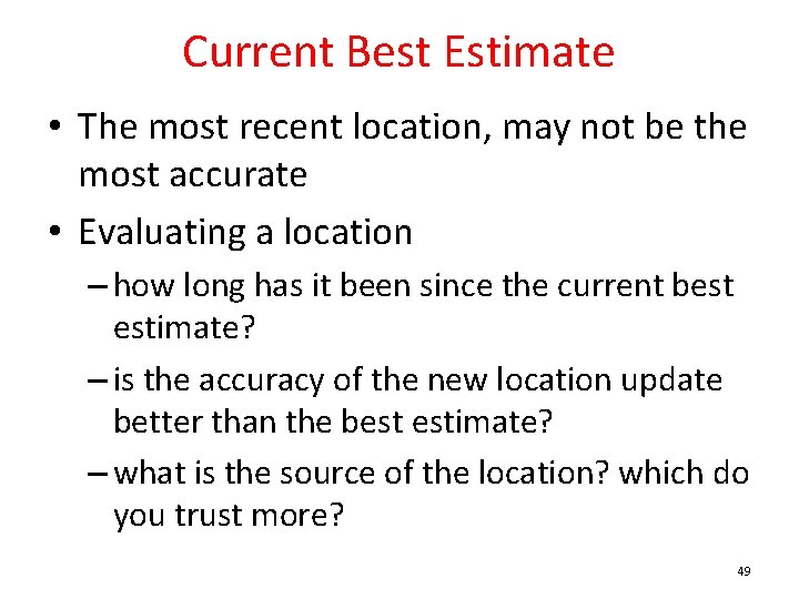 Current Best Estimate • The most recent location, may not be the most accurate