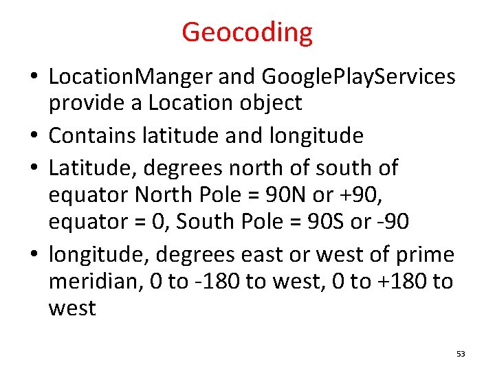 Geocoding • Location. Manger and Google. Play. Services provide a Location object • Contains