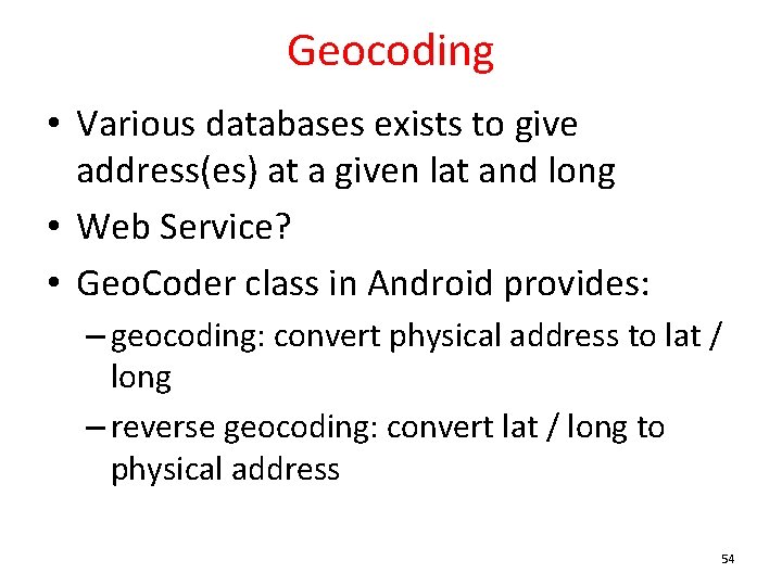 Geocoding • Various databases exists to give address(es) at a given lat and long