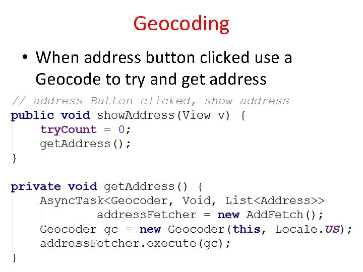 Geocoding • When address button clicked use a Geocode to try and get address