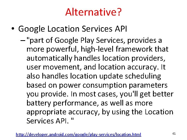 Alternative? • Google Location Services API – "part of Google Play Services, provides a