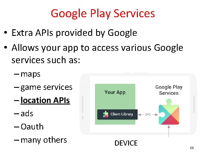 Google Play Services • Extra APIs provided by Google • Allows your app to