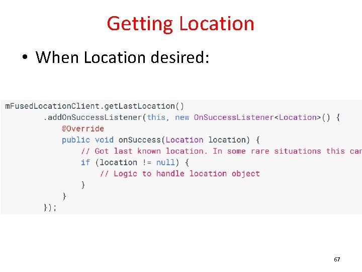 Getting Location • When Location desired: 67 