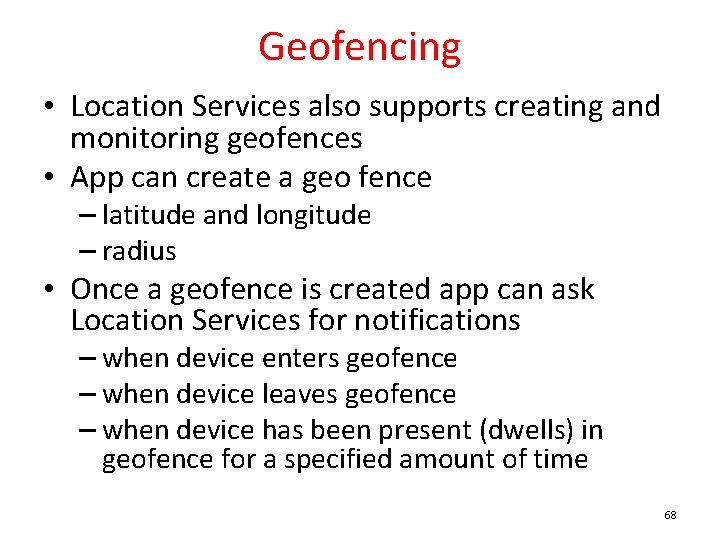 Geofencing • Location Services also supports creating and monitoring geofences • App can create