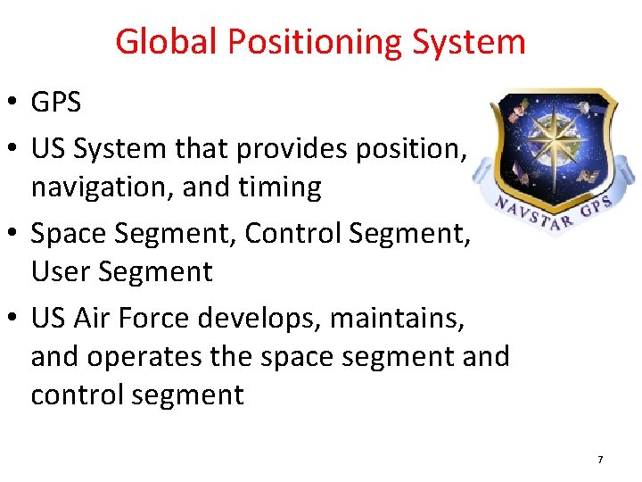 Global Positioning System • GPS • US System that provides position, navigation, and timing