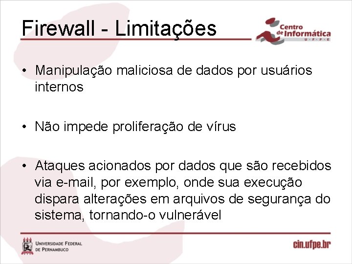 Firewall - Limitações • Manipulação maliciosa de dados por usuários internos • Não impede