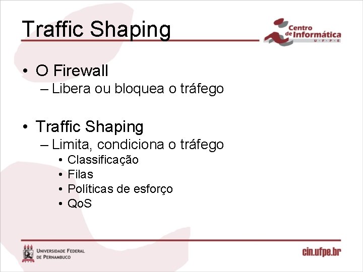 Traffic Shaping • O Firewall – Libera ou bloquea o tráfego • Traffic Shaping