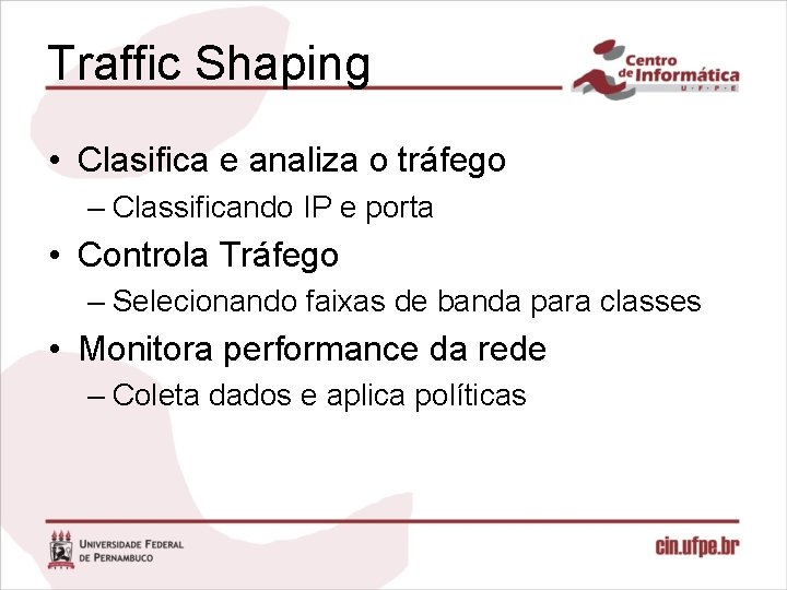 Traffic Shaping • Clasifica e analiza o tráfego – Classificando IP e porta •