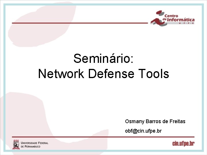 Seminário: Network Defense Tools Osmany Barros de Freitas obf@cin. ufpe. br 