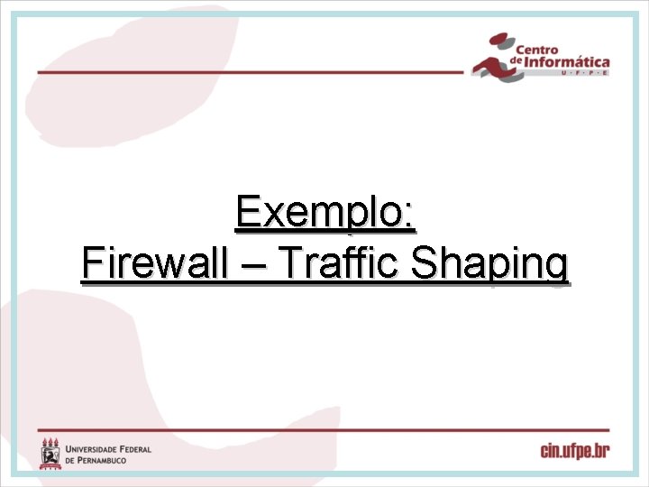 Exemplo: Firewall – Traffic Shaping 