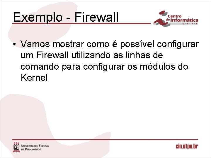 Exemplo - Firewall • Vamos mostrar como é possível configurar um Firewall utilizando as