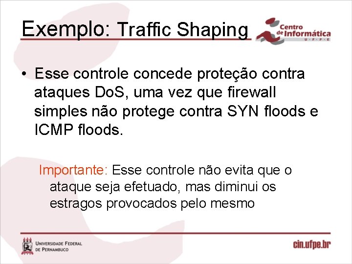 Exemplo: Traffic Shaping • Esse controle concede proteção contra ataques Do. S, uma vez