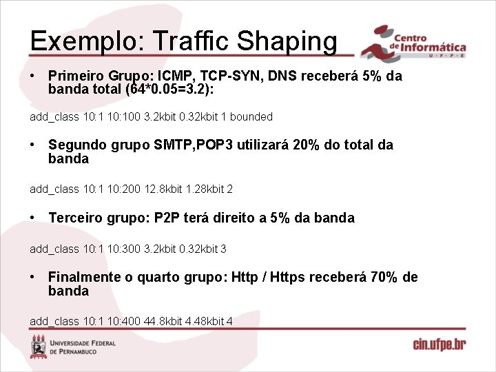 Exemplo: Traffic Shaping • Primeiro Grupo: ICMP, TCP-SYN, DNS receberá 5% da banda total