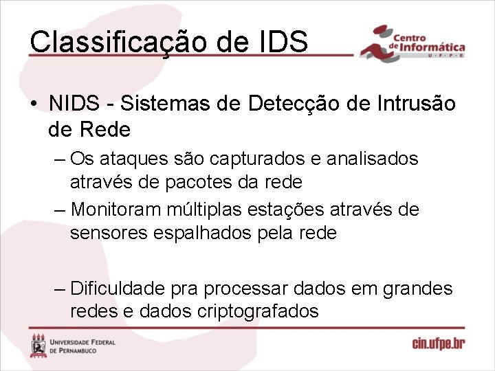Classificação de IDS • NIDS - Sistemas de Detecção de Intrusão de Rede –