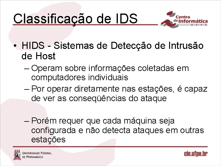 Classificação de IDS • HIDS - Sistemas de Detecção de Intrusão de Host –