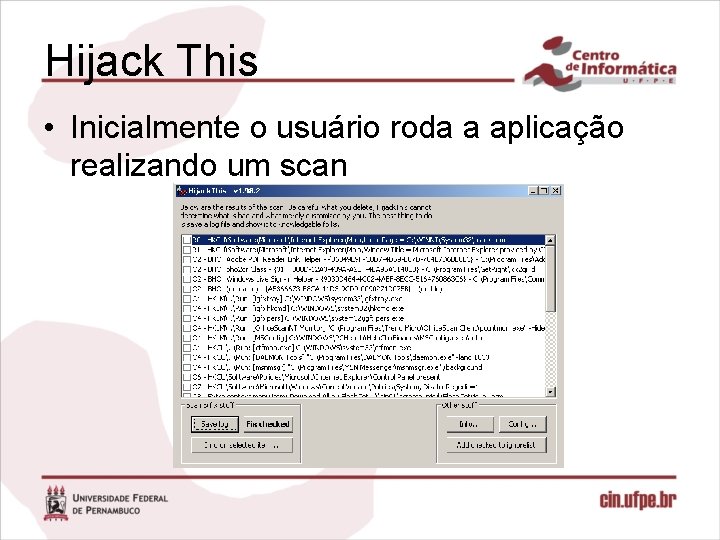 Hijack This • Inicialmente o usuário roda a aplicação realizando um scan 