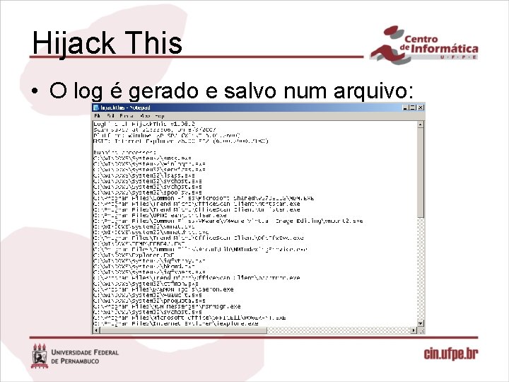 Hijack This • O log é gerado e salvo num arquivo: 