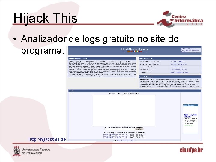 Hijack This • Analizador de logs gratuito no site do programa: http: //hijackthis. de