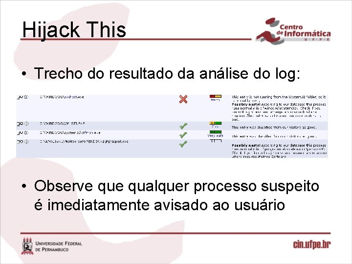 Hijack This • Trecho do resultado da análise do log: • Observe qualquer processo