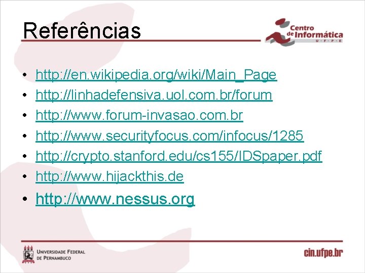 Referências • • • http: //en. wikipedia. org/wiki/Main_Page http: //linhadefensiva. uol. com. br/forum http: