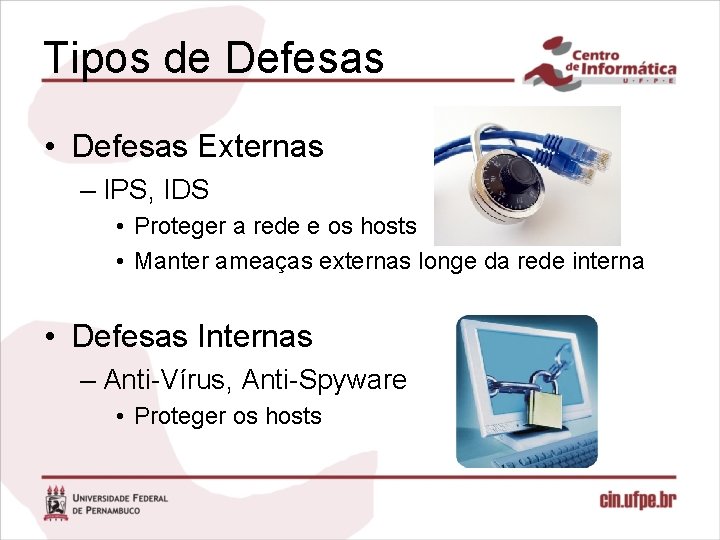 Tipos de Defesas • Defesas Externas – IPS, IDS • Proteger a rede e