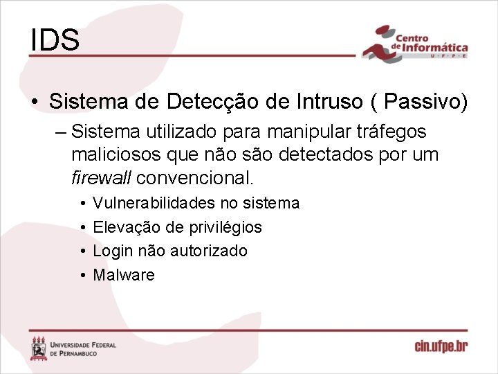 IDS • Sistema de Detecção de Intruso ( Passivo) – Sistema utilizado para manipular