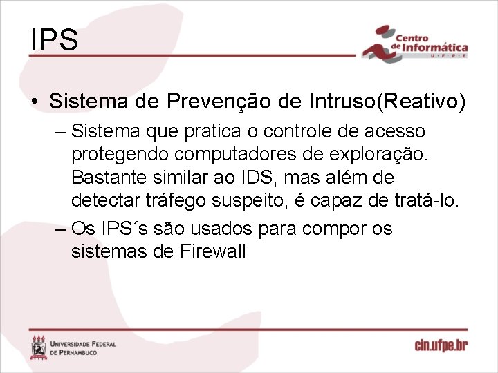 IPS • Sistema de Prevenção de Intruso(Reativo) – Sistema que pratica o controle de