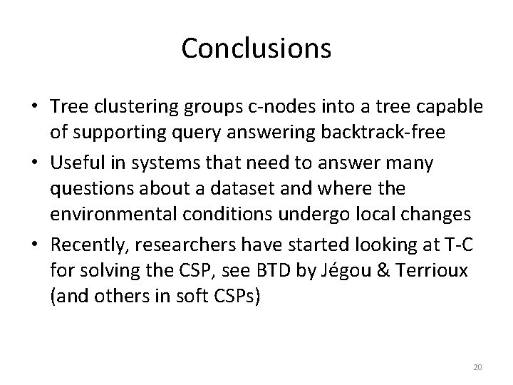 Conclusions • Tree clustering groups c-nodes into a tree capable of supporting query answering