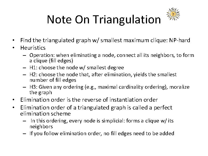 Note On Triangulation • Find the triangulated graph w/ smallest maximum clique: NP-hard •