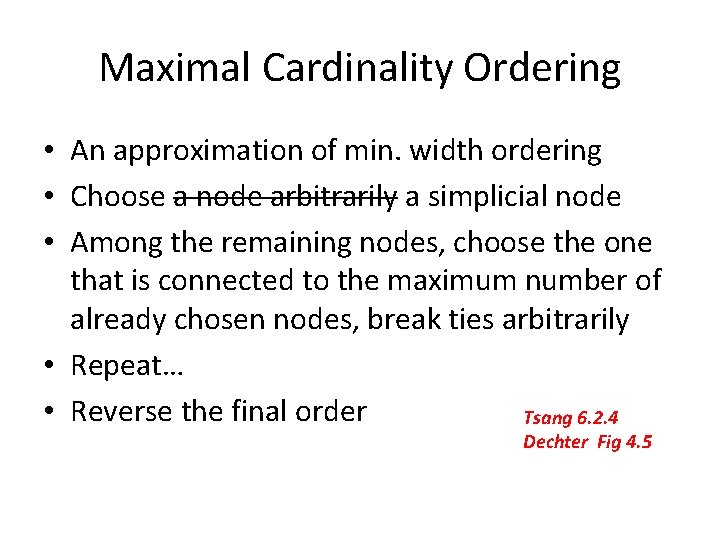 Maximal Cardinality Ordering • An approximation of min. width ordering • Choose a node