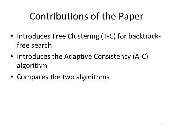 Contributions of the Paper • Introduces Tree Clustering (T-C) for backtrackfree search • Introduces
