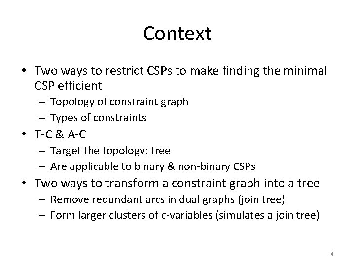 Context • Two ways to restrict CSPs to make finding the minimal CSP efficient