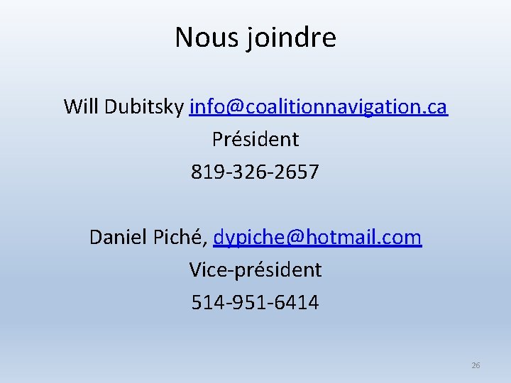 Nous joindre Will Dubitsky info@coalitionnavigation. ca Président 819 -326 -2657 Daniel Piché, dypiche@hotmail. com