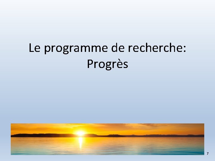 Le programme de recherche: Progrès 7 